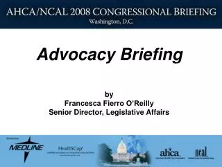Advocacy Briefing by Francesca Fierro O’Reilly Senior Director, Legislative Affairs