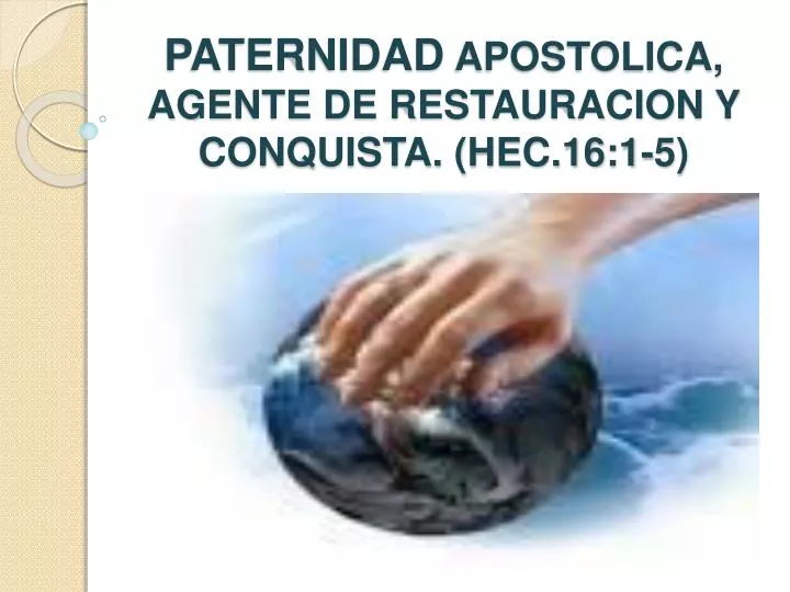 paternidad apostolica agente de restauracion y conquista hec 16 1 5