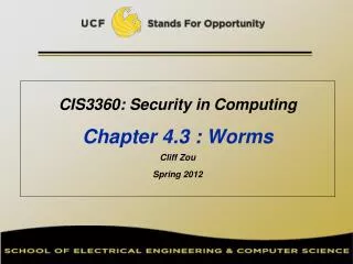 CIS3360: Security in Computing Chapter 4.3 : Worms Cliff Zou Spring 2012