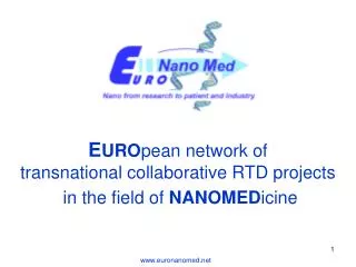 E URO pean network of transnational collaborative RTD projects in the field of NANOMED icine