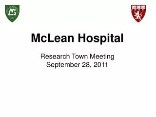 McLean Hospital Research Town Meeting September 28, 2011
