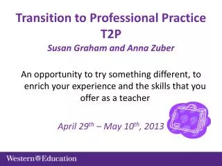 Transition to Professional Practice T2P Susan Graham and Anna Zuber