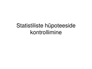 Statistiliste hüpoteeside kontrollimine