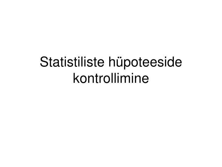 statistiliste h poteeside kontrollimine