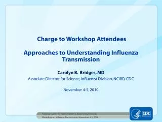 Charge to Workshop Attendees Approaches to Understanding Influenza Transmission