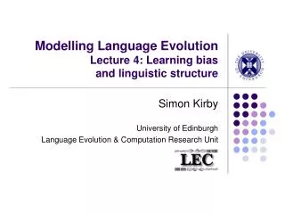 Modelling Language Evolution Lecture 4: Learning bias and linguistic structure