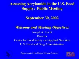 Assessing Acrylamide in the U.S. Food Supply: Public Meeting September 30, 2002 Welcome and Meeting Objectives