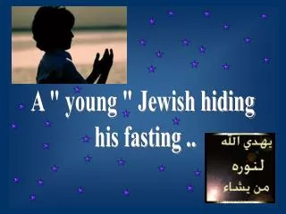 A &quot; young &quot; Jewish hiding his fasting ..