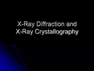 X-Ray Diffraction and X-Ray Crystallography