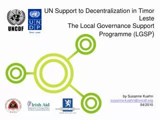 UN Support to Decentralization in Timor Leste The Local Governance Support Programme (LGSP )
