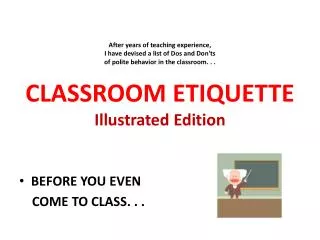 After years of teaching experience, I have devised a list of Dos and Don'ts of polite behavior in the classroom. . . CL
