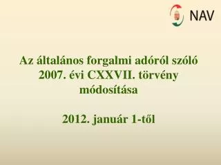 Az általános forgalmi adóról szóló 2007. évi CXXVII. törvény módosítása 2012. január 1-től