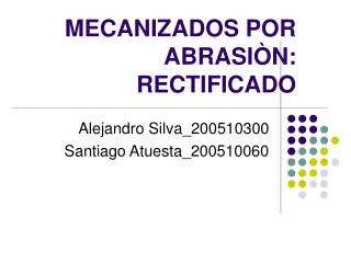 MECANIZADOS POR ABRASIÒN: RECTIFICADO