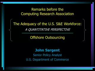 Remarks before the Computing Research Association The Adequacy of the U.S. S&amp;E Workforce: A QUANTITATIVE PERSPECTIV