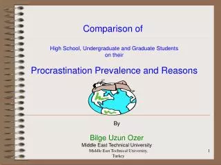 Comparison of High School , Undergraduate and Graduate Students on their Procrastination Prevalence and Reasons