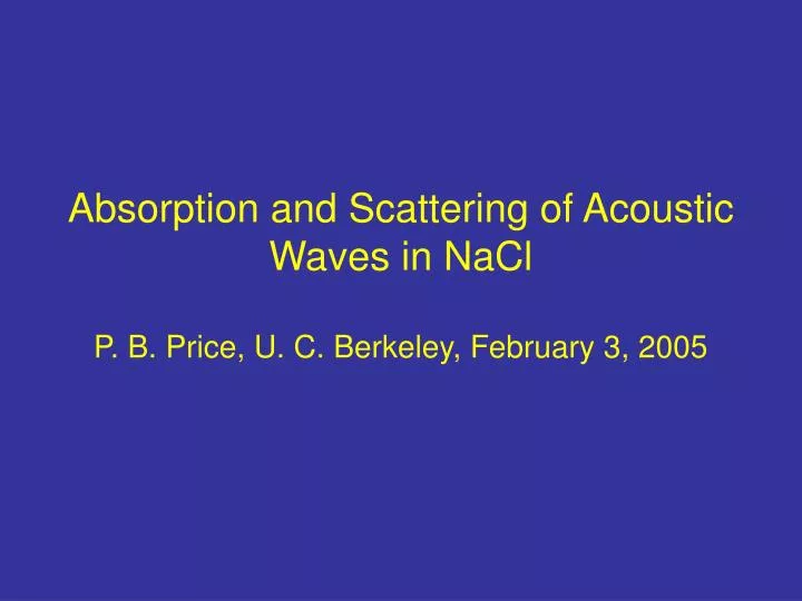 absorption and scattering of acoustic waves in nacl p b price u c berkeley february 3 2005