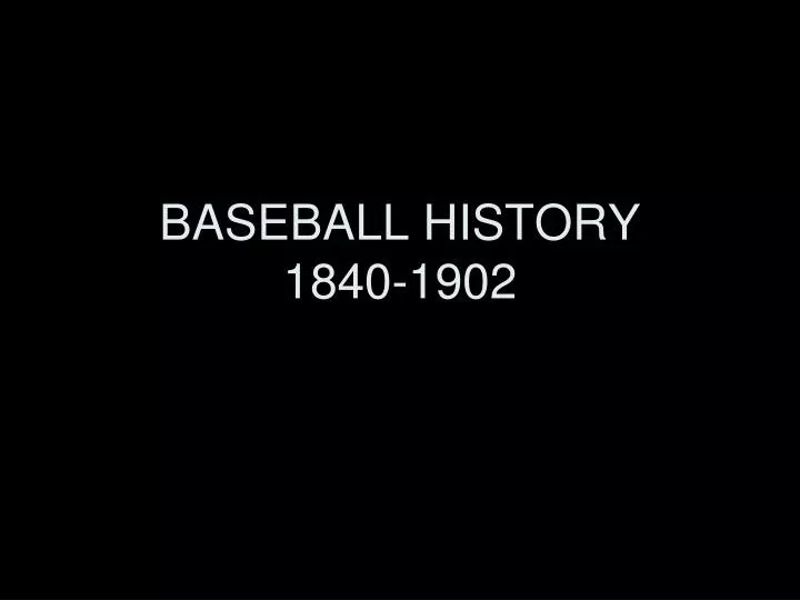baseball history 1840 1902