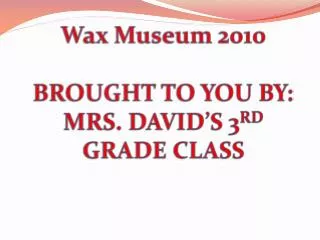Mrs. David's Wax Museum Grade 3