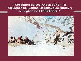 &quot;Cordillera de Los Andes 1972 – El accidente del Equipo Uruguayo de Rugby y su legado de LIDERAZGO- &quot;