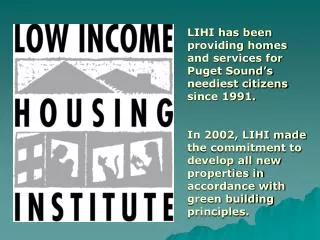 LIHI has been providing homes and services for Puget Sound’s neediest citizens since 1991.