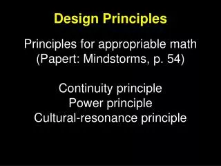 Principles for appropriable math (Papert: Mindstorms, p. 54) Continuity principle Power principle Cultural-resonance pri