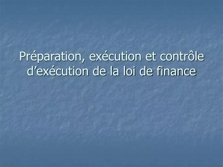 pr paration ex cution et contr le d ex cution de la loi de finance