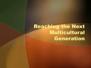 Reaching the Next Multicultural Generation