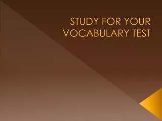 STUDY FOR YOUR VOCABULARY TEST