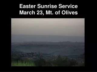 Easter Sunrise Service March 23, Mt. of Olives