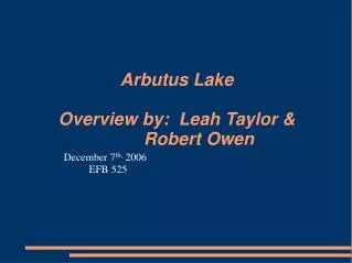 Arbutus Lake Overview by: Leah Taylor &amp; Robert Owen