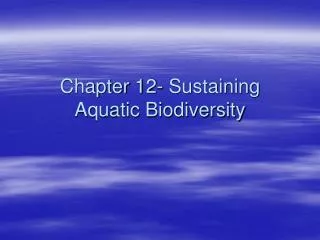 Chapter 12- Sustaining Aquatic Biodiversity