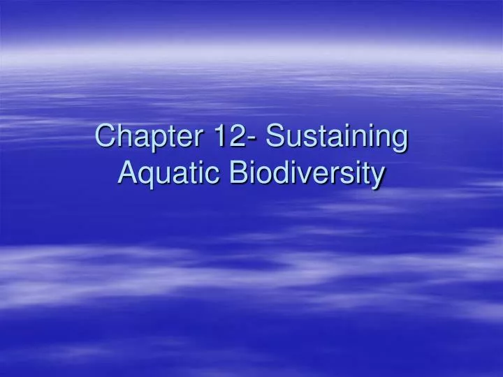 chapter 12 sustaining aquatic biodiversity