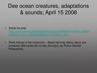 Dee ocean creatures, adaptations &amp; sounds; April 15 2008