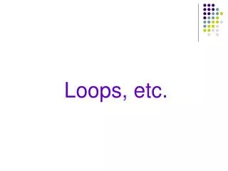 Loops, etc.