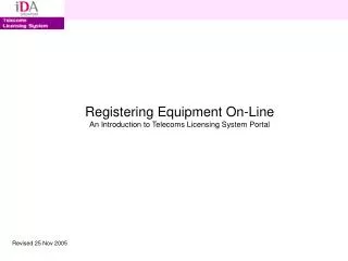 Registering Equipment On-Line An Introduction to Telecoms Licensing System Portal