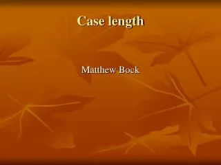 Case length