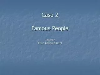 Caso 2 Famous People Teacher Erika Gallardo Onel