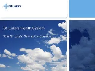 St. Luke’s Health System “One St. Luke’s” Serving Our Community