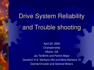 Drive System Reliability and Trouble shooting April 29, 2006 Championship Atlanta, GA Jay TenBrink and Patrick Major