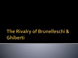 The Rivalry of Brunelleschi &amp; Ghiberti