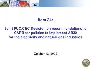 Item 34: Joint PUC/CEC Decision on recommendations to CARB for policies to implement AB32 for the electricity and natur