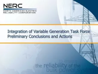 Integration of Variable Generation Task Force Preliminary Conclusions and Actions