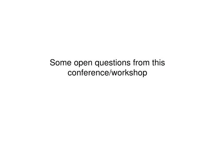 some open questions from this conference workshop