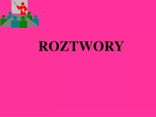 ROZTWORY