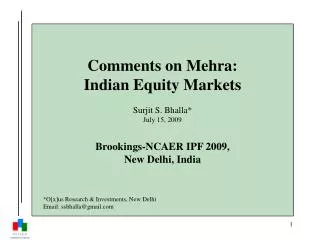Comments on Mehra: Indian Equity Markets Surjit S. Bhalla* July 15, 2009 Brookings-NCAER IPF 2009, New Delhi, India *O[
