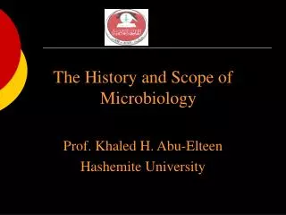 The History and Scope of Microbiology Prof. Khaled H. Abu-Elteen Hashemite University