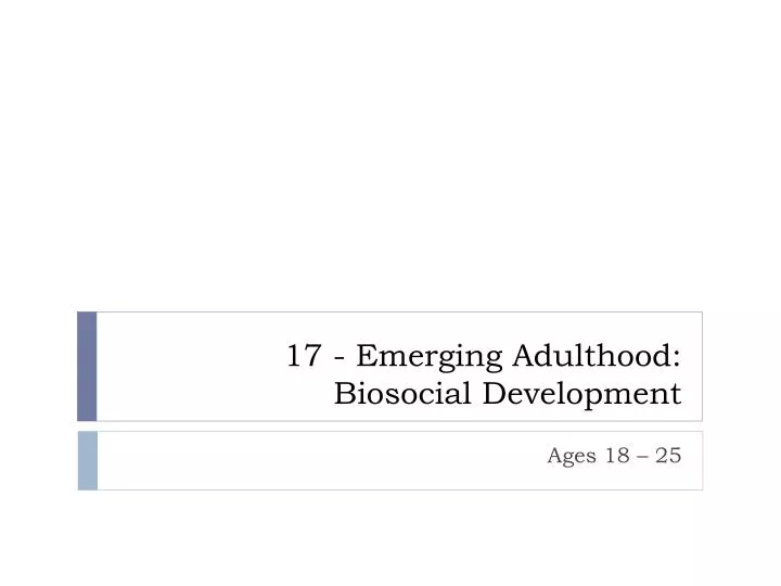17 emerging adulthood biosocial development