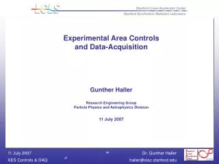Experimental Area Controls and Data-Acquisition Gunther Haller Research Engineering Group Particle Physics and Astrophys