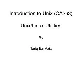 Introduction to Unix (CA263) Unix/Linux Utilities