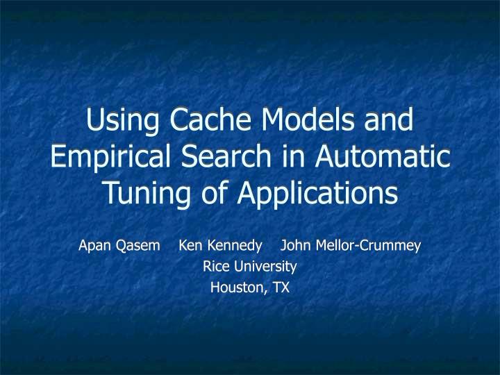 using cache models and empirical search in automatic tuning of applications